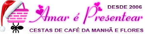 Amar é Presentear Cestas Amar é Presentear Cestas